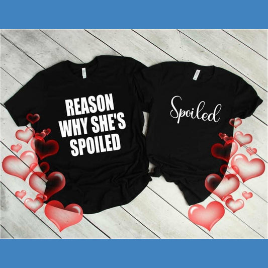 Reason Why she spoiled (Couples Shirts)